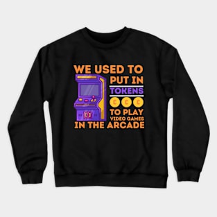 We Used to Put in Tokens to Play Video Games Crewneck Sweatshirt